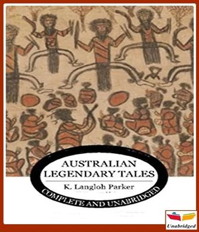 Australian Legendary Tales Folk-Lore of the Noongahburrahs As Told To The Piccaninnies