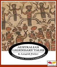 Australian Legendary Tales Folk-Lore of the Noongahburrahs As Told To The Piccaninnies