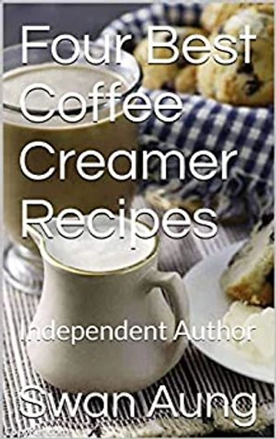 Four Best Coffee Creamer Recipes: Independent Author