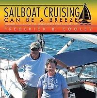Sailboat Cruising Can Be a Breeze: Volumes II, III, & IV of the Adventurous Four-Summer Trip