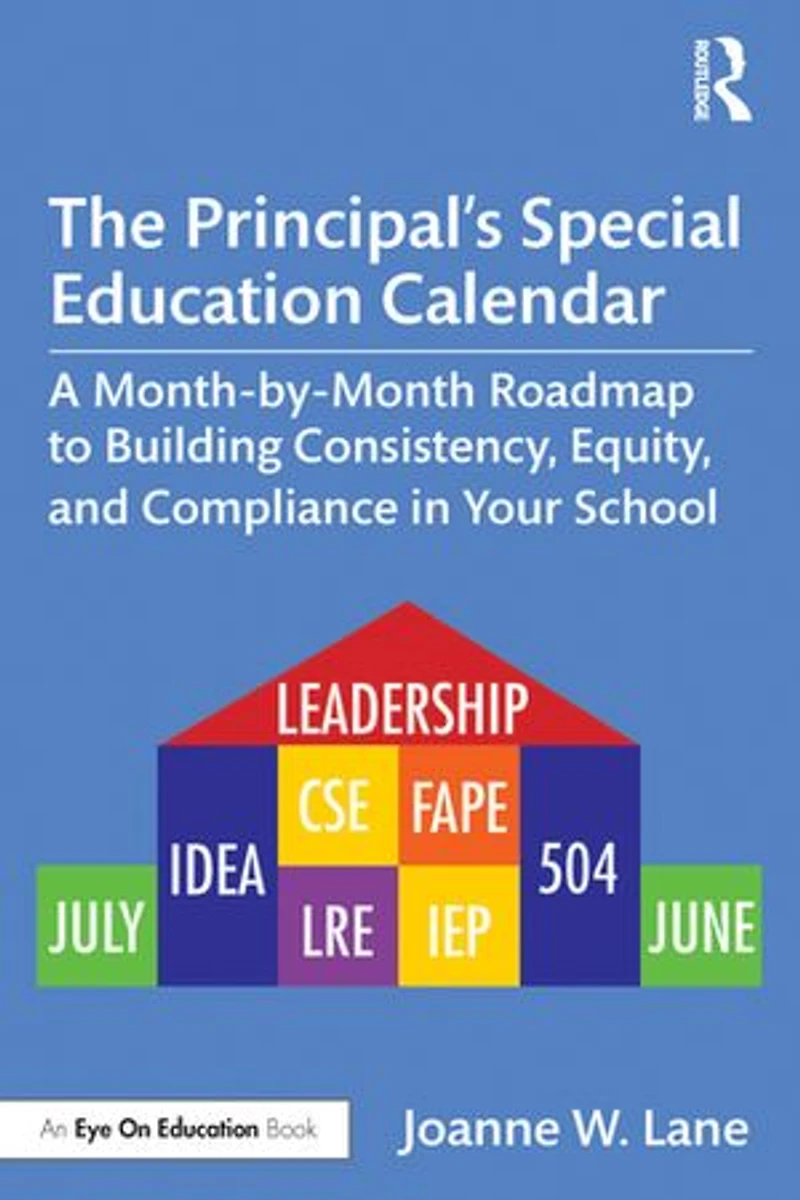The Principal's Special Education Calendar: A Month-by-Month Roadmap to Building Consistency, Equity, and Compliance Your School