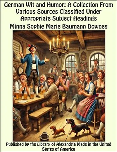 German Wit and Humor: A Collection From Various Sources Classified Under Appropriate Subject Headings