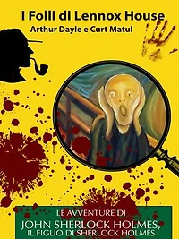 I Folli di Lennox House: Le Avventure di John Sherlock Holmes, il figlio di Sherlock Holmes