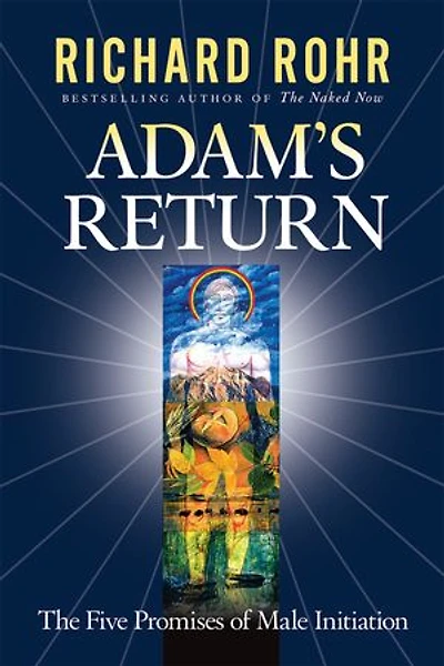 Adam's Return: The Five Promises Of Male Initiation