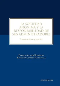 La sociedad anónima y la responsabilidad de sus administradores: Tratado teórico y práctico