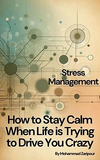 How to Stay Calm When Life is Trying to Drive You Crazy: Stress Management