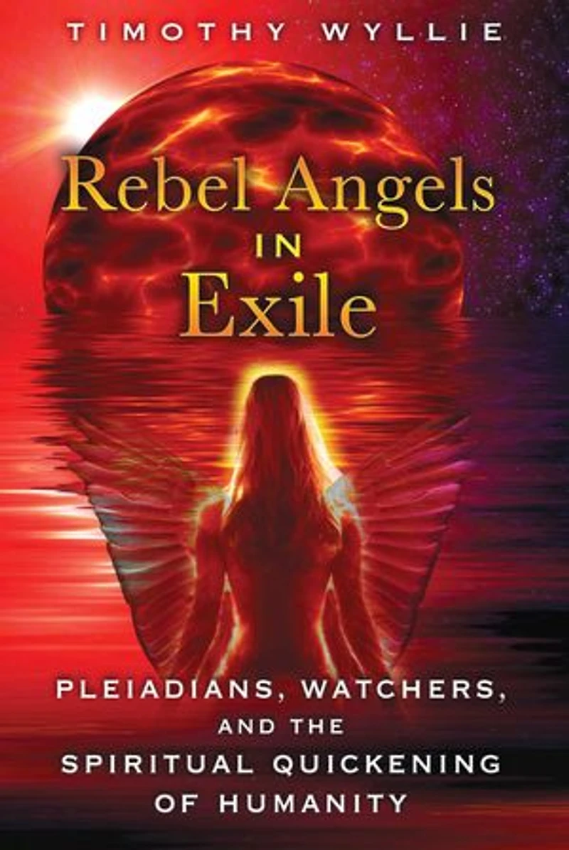 Rebel Angels Exile: Pleiadians, Watchers, and the Spiritual Quickening of Humanity