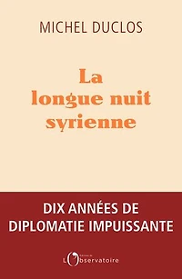 La longue nuit syrienne: dix années de diplomatie impuissante
