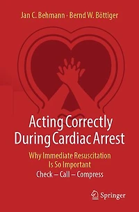 Acting Correctly During Cardiac Arrest: Why Immediate Resuscitation Is So Important: Check - Call Compress