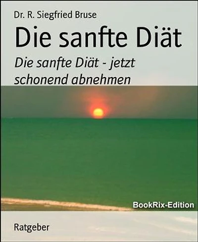 Die sanfte Diät: Die sanfte Diät - jetzt schonend abnehmen