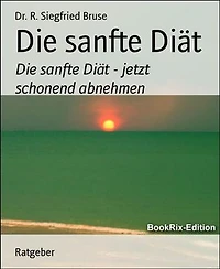 Die sanfte Diät: Die sanfte Diät - jetzt schonend abnehmen