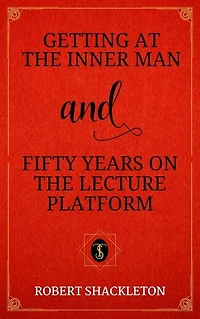 Getting at the Inner Man, and, Fifty Years on the Lecture Platform