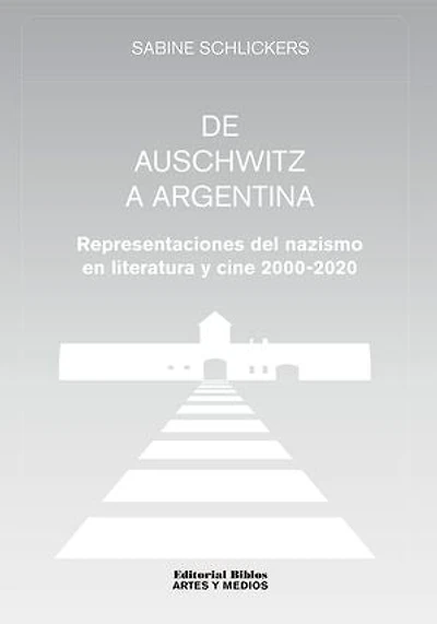 De Auschwitz a Argentina: Representaciones del nazismo en literatura y cine 2000-2020