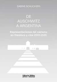 De Auschwitz a Argentina: Representaciones del nazismo en literatura y cine 2000-2020
