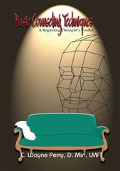 Basic Counseling Techniques: A Beginning Therapist's Toolkit