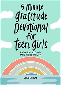 5-Minute Gratitude Devotional for Teen Girls: Reflections to Guide Daily Praise and Joy