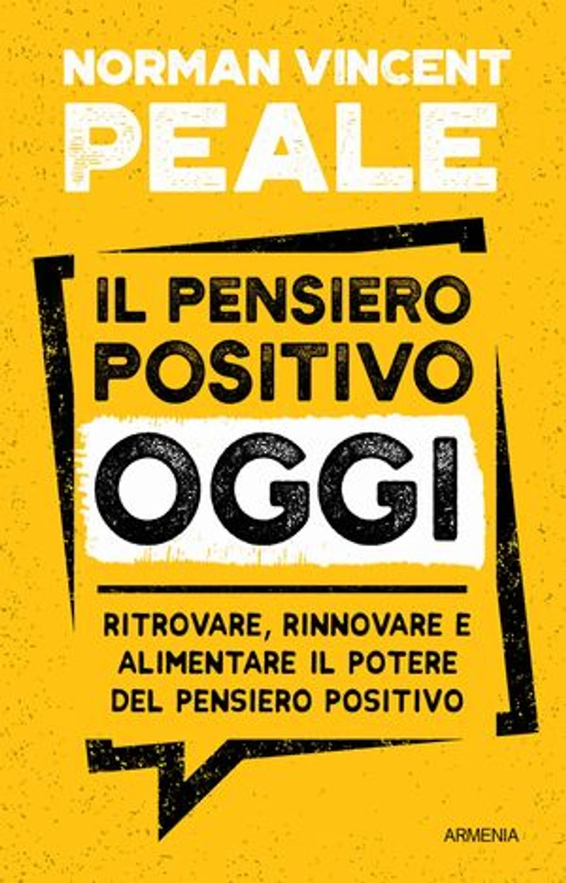 Il pensiero positivo oggi: Ritrovare, rinnovare e alimentare il potere del pensiero positivo