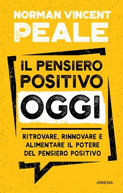 Il pensiero positivo oggi: Ritrovare, rinnovare e alimentare il potere del pensiero positivo