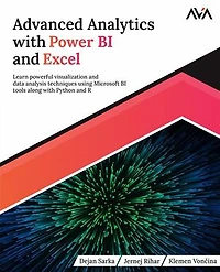 Advanced Analytics with Power BI and Excel: Learn powerful visualization data analysis techniques using Microsoft tools along Python R
