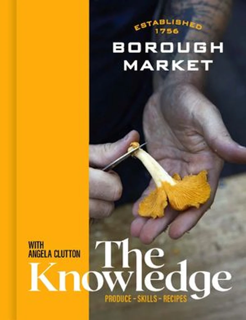 Borough Market: The Knowledge: ultimate guide to shopping and cooking