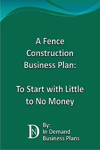 A Fence Construction Business Plan: To Start with Little to No Money