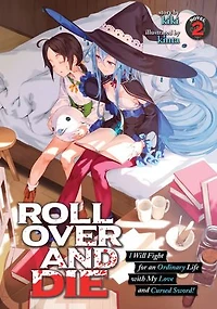 ROLL OVER and DIE: I Will Fight for an Ordinary Life with My Love Cursed Sword! (Light Novel) Vol. 2