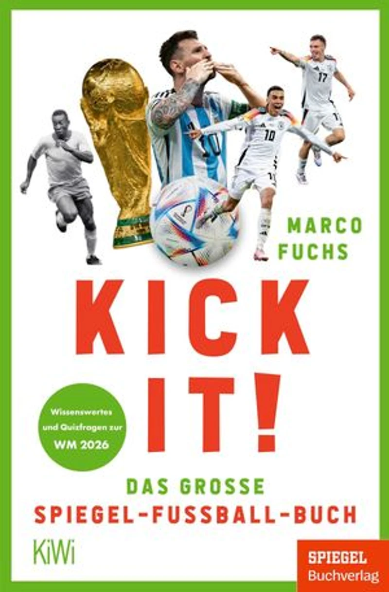 Kick it!: Das große SPIEGEL-Fußball-Buch | Wissenswertes und Quizfragen zur WM 2026