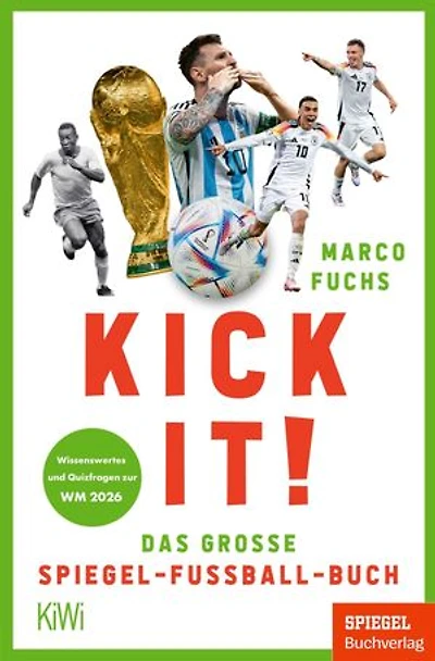 Kick it!: Das große SPIEGEL-Fußball-Buch | Wissenswertes und Quizfragen zur WM 2026