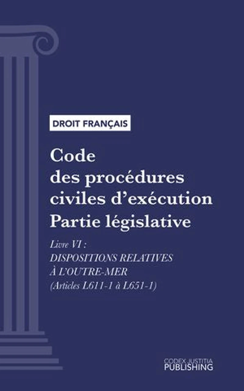 Code des procédures civiles d'exécution: Partie législative - Livre VI : Dispositions relatives à l'Outre-Mer (droit français)