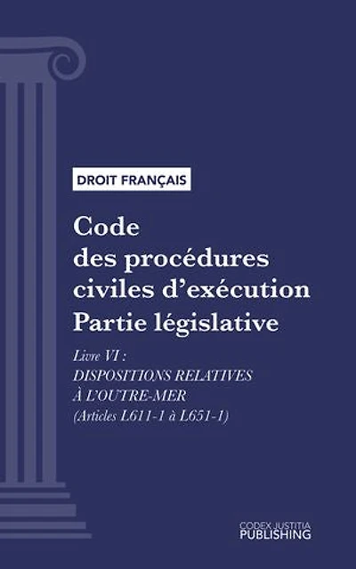 Code des procédures civiles d'exécution: Partie législative - Livre VI : Dispositions relatives à l'Outre-Mer (droit français)