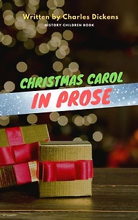 A Christmas Carol in Prose: Being a Ghost Story of Christmas