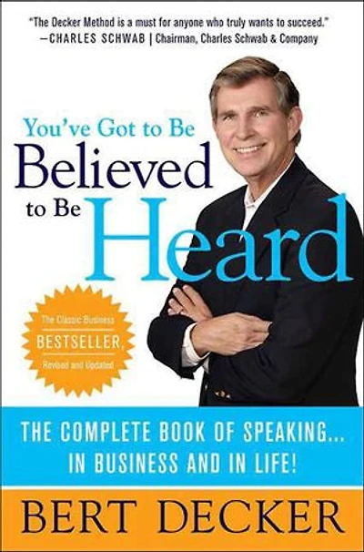 You've Got to Be Believed Heard: Reach the First Brain Communicate Business and Life