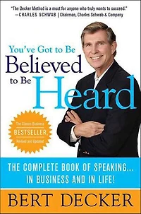 You've Got to Be Believed Heard: Reach the First Brain Communicate Business and Life