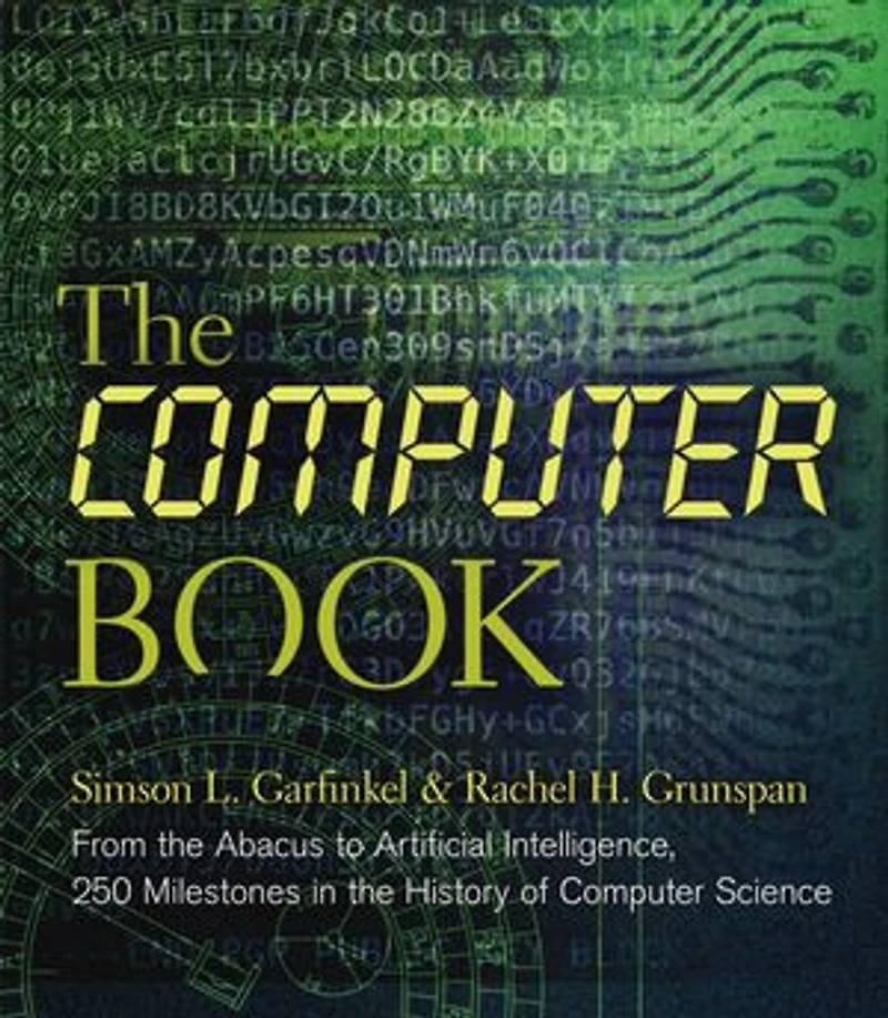 The Computer Book: From Abacus To Artificial Intelligence, 250 Milestones History Of Science
