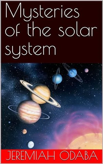 Mysteries of the solar system: A guide to planets, moons, and the sun