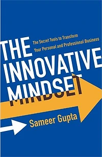 The Innovative Mindset: The Secret Tools to Transform Your Personal and Professional Business