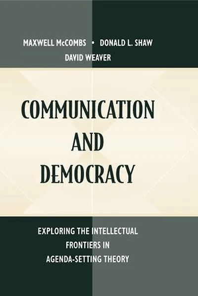 Communication and Democracy: Exploring the intellectual Frontiers Agenda-setting theory