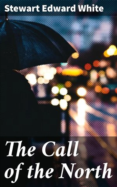 The Call of the North: Enriched edition. A Tale of Wilderness, Survival, and the Untamed North