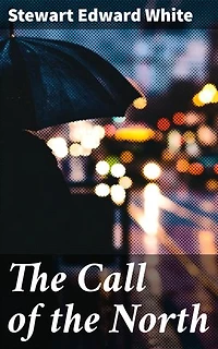 The Call of the North: Enriched edition. A Tale of Wilderness, Survival, and the Untamed North