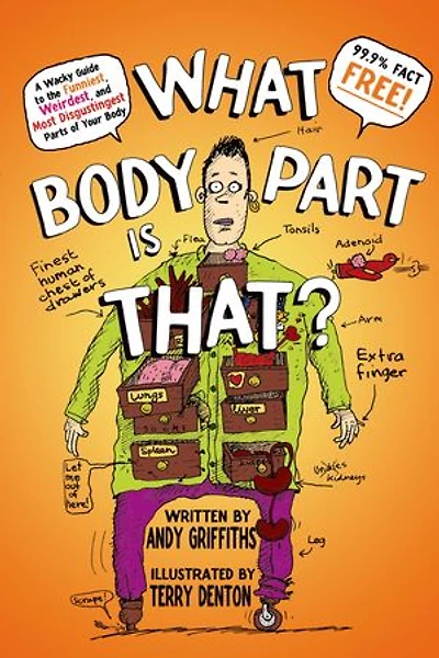 What Body Part Is That?: A Wacky Guide To The Funniest, Weirdest, And Most Disgustingest Parts Of Your
