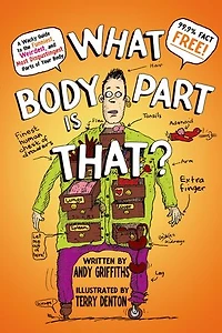 What Body Part Is That?: A Wacky Guide To The Funniest, Weirdest, And Most Disgustingest Parts Of Your