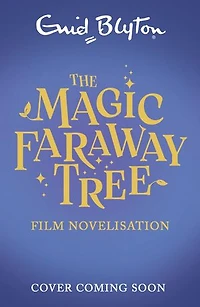 The Magic Faraway Tree FILM NOVELISATION: The official story of the biggest new family film, The Magic Faraway Tree - in cinemas now!