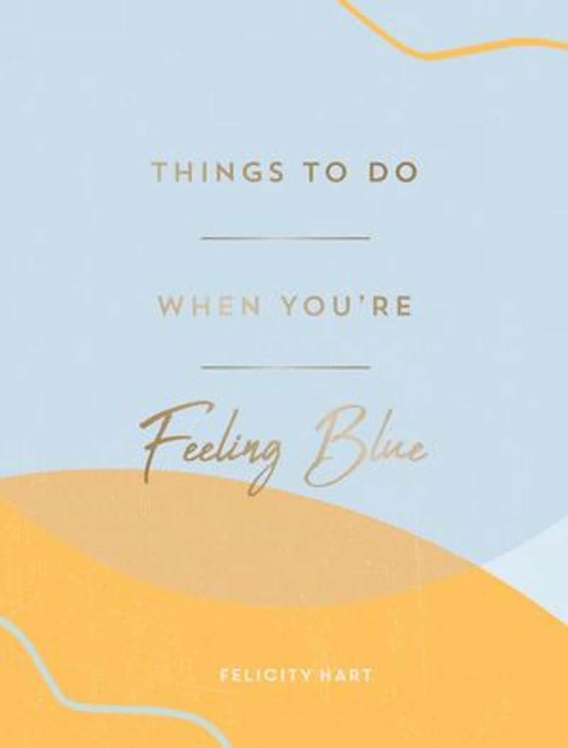 Things to Do When You're Feeling Blue: Self-Care Ideas to Make Yourself Feel Better