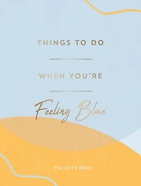 Things to Do When You're Feeling Blue: Self-Care Ideas to Make Yourself Feel Better