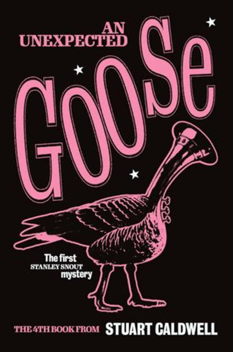 An Unexpected Goose: A breathtakingly whimsical tale CONCERNING a precocious flugelhornist and a man with three nostrils