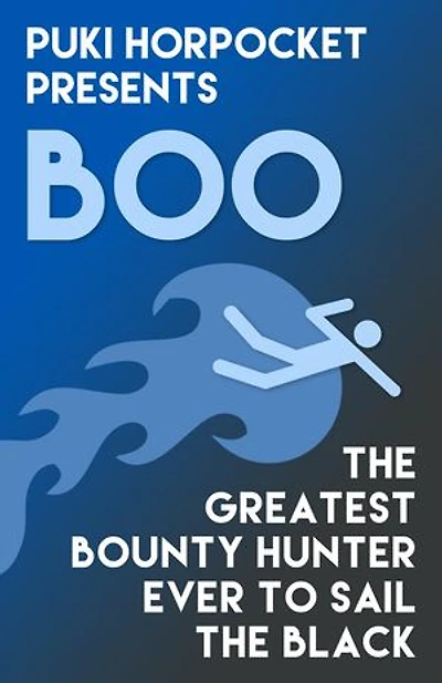 Boo: The Greatest Bounty Hunter Ever to Sail the Black: Puki Horpocket Presents, #4