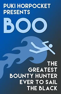 Boo: The Greatest Bounty Hunter Ever to Sail the Black: Puki Horpocket Presents, #4