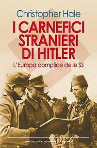 I carnefici stranieri di Hitler: L'Europa complice delle SS