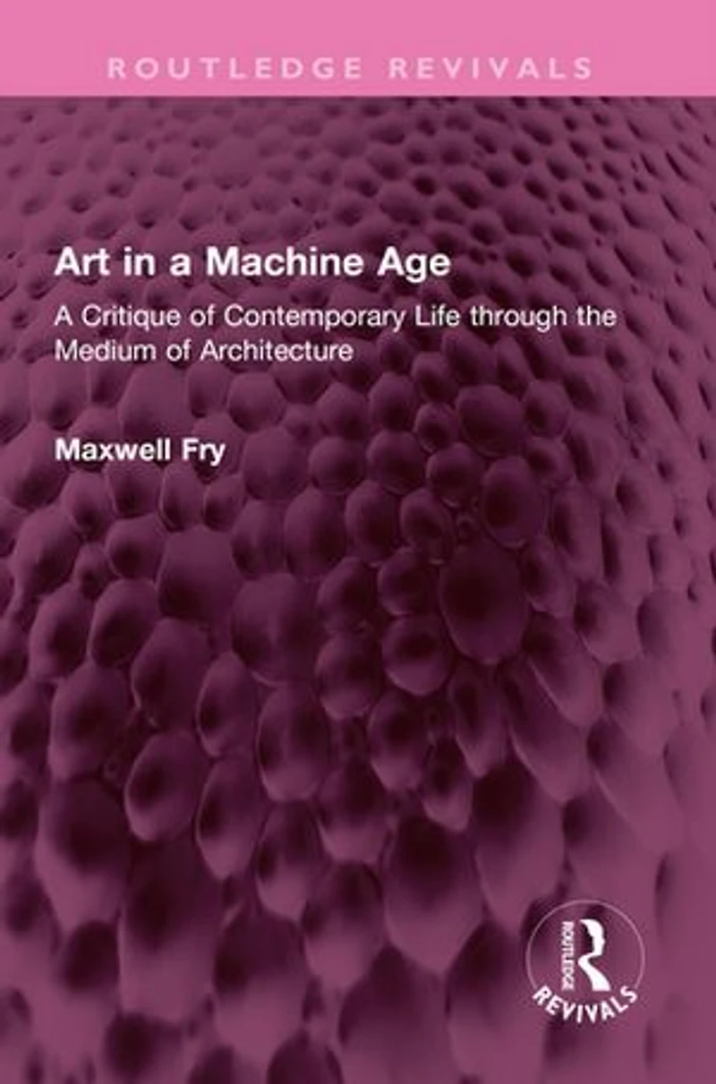 Art A Machine Age: Critique of Contemporary Life through the Medium Architecture