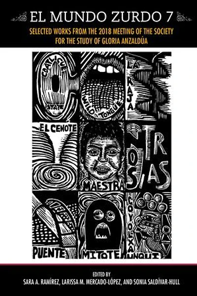 El Mundo Zurdo 7: Selected Works from the 2018 Meeting of The Society for the Study of Gloria Anzaldúa